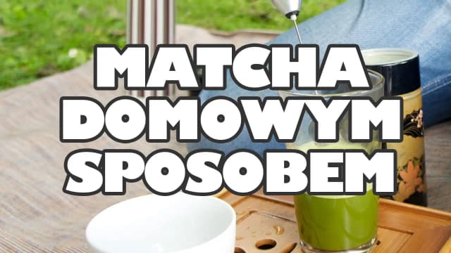 Jak zrobić herbatę matcha - proste kroki i najczęstsze błędy Jak zrobić herbatę matcha - proste kroki i najczęstsze błędy